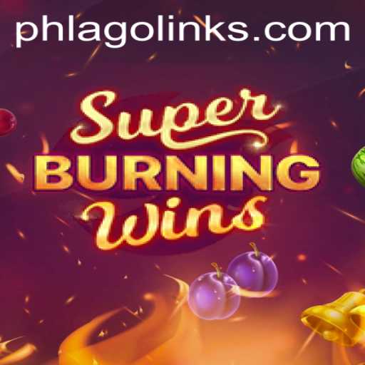 Exploring the Thrilling Universe of SuperBurningWins with PHLAGO